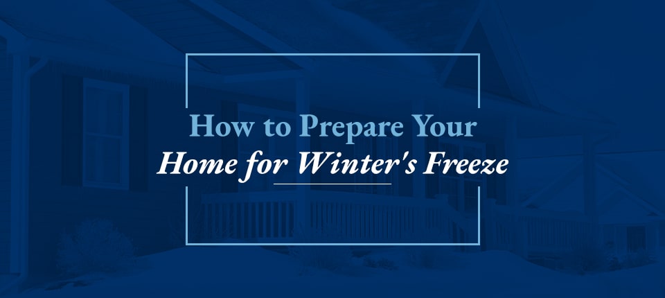 How to Prepare Your Home for Winter's Freeze